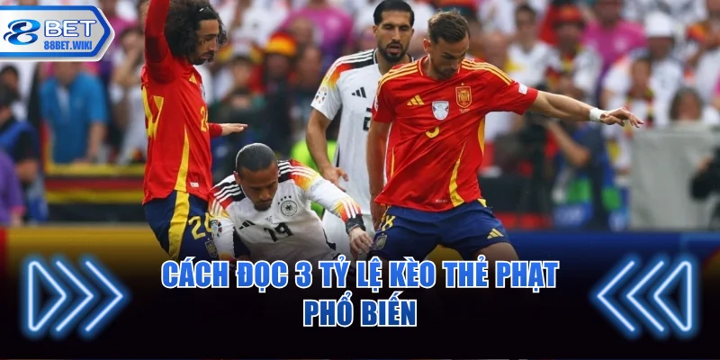 Cách đọc 3 tỷ lệ kèo thẻ phạt phổ biến