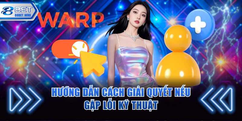 Hướng dẫn cách giải quyết nếu gặp lỗi kỹ thuật