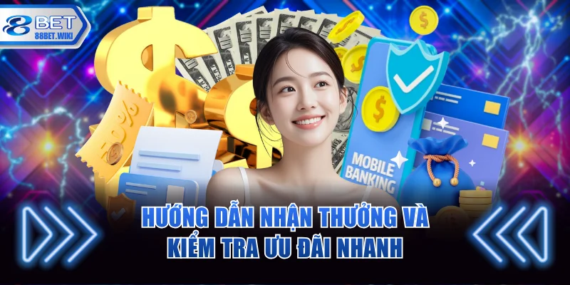 Hướng dẫn nhận thưởng và kiểm tra ưu đãi nhanh