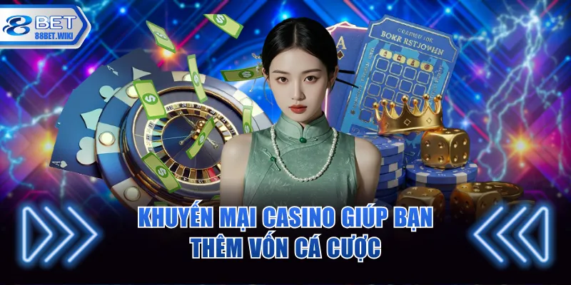 Khuyến mại casino giúp bạn thêm vốn cá cược