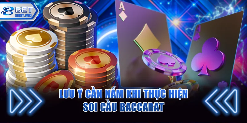 Lưu ý cần nắm khi thực hiện soi cầu baccarat
