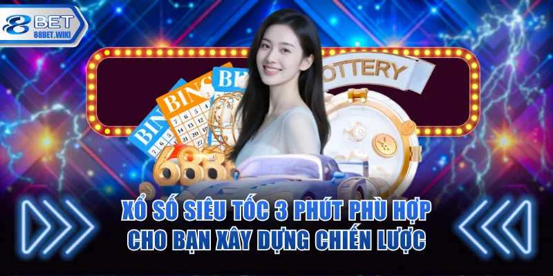 Xổ số siêu tốc 3 phút thuận tiện cho người chơi xây chiến lược